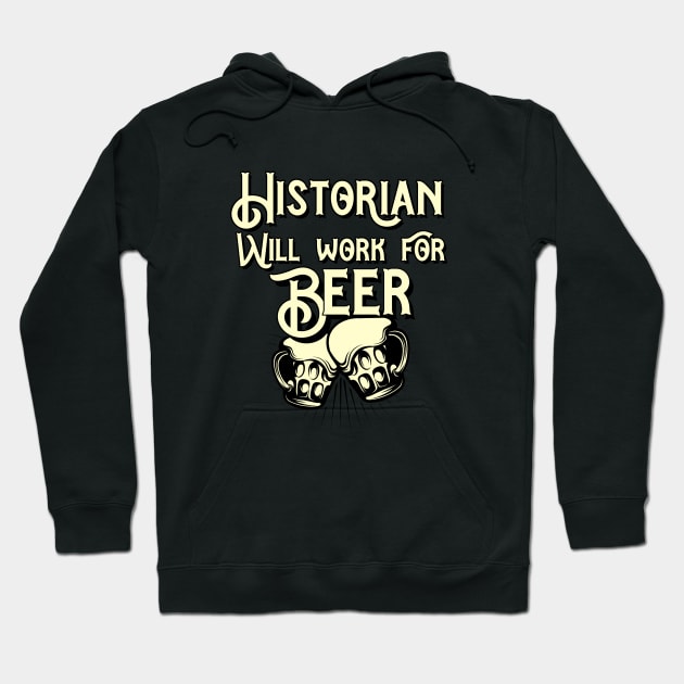 Historian will work for beer design. Perfect present for mom dad friend him or her Hoodie by SerenityByAlex